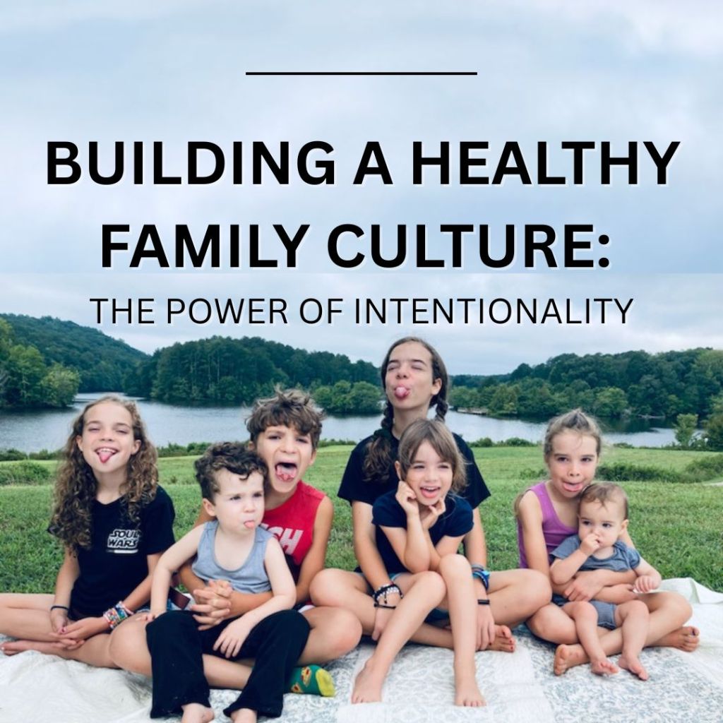 Building a Healthy Family Culture: The Power of&nbsp;Intentionality