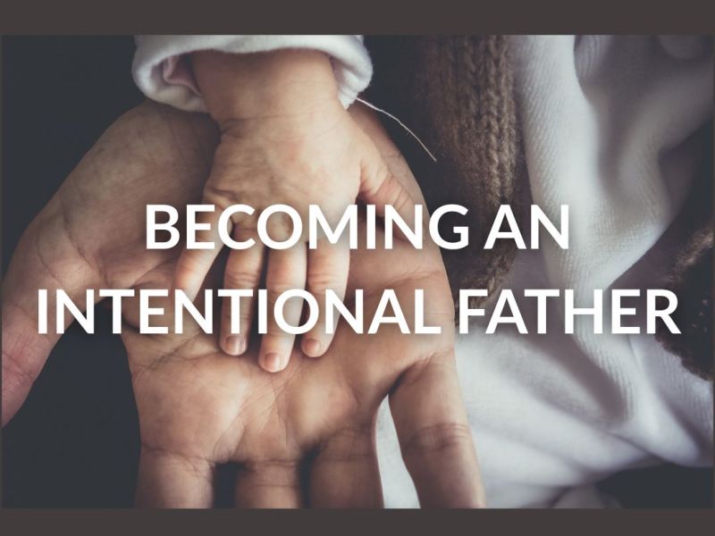 Becoming an Intentional&nbsp;Father